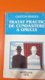 TRATAT PRACTIC DE CUNOASTERE A OMULUI , GASTON BERGER