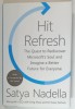 HIT REFRESH , THE QUEST TO REDISCOVER MICROSOFT &#039; S SOUL AND IMAGINE A BETTER FUTURE FOR EVERYONE by SATYA NADELLA , 2017