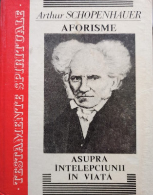 Arthur Schopenhauer - Aforisme asupra intelepciunii in viata (1993) foto