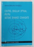 CONTROL SINGULAR OPTIMAL PENTRU SISTEME DINAMICE COMANDATE de MIHAI EMILIAN POPESCU , 2002 * DEDICATIE