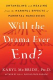 Will the Drama Ever End?: Untangling and Healing from the Harmful Effects of Parental Narcissism