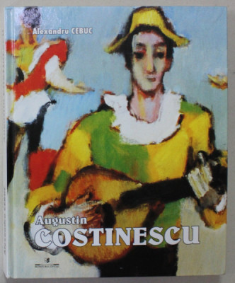 AUGUSTIN COSTINESCU , ALBUM de ALEXANDRU CEBUC , 2006 , DEDICATIE * foto