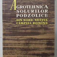 AGROTEHNICA SOLURILOR PODZOLICE DIN NORD - VESTUL ROMANIEI , 1961, DEDICATIE *