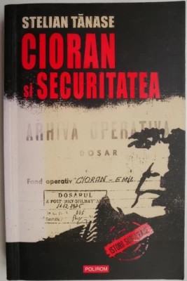 Stelian Tănase - Cioran și Securitatea foto