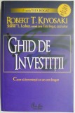 Ghid de investitii. Cum sa investesti ca un om bogat &ndash; Robert T. Kiyosaki