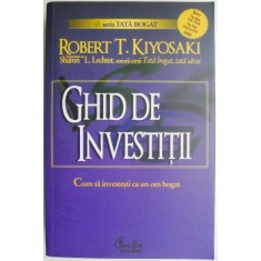 Ghid de investitii. Cum sa investesti ca un om bogat &ndash; Robert T. Kiyosaki