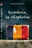 Cumpara ieftin Romania, la raspantie/Marian Nazat