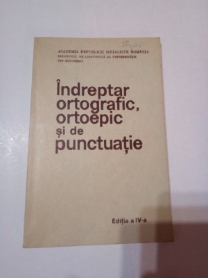 INDREPTAR ORTOGRAFIC, ORTOEPIC SI DE PUNCTUATIE ( Ed. A IV - A ) foto