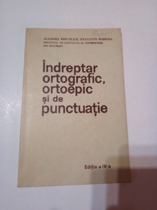 INDREPTAR ORTOGRAFIC, ORTOEPIC SI DE PUNCTUATIE ( Ed. A IV - A )