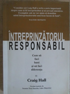 INTREPRINZATORUL RESPONSABIL. CUM SA FACI BANI SI SA FACI DIFERENTA-CRAIG HALL foto