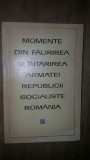 Momente din faurirea si intarirea armatei Republicii Socialiste Romania