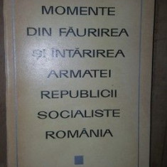 Momente din faurirea si intarirea armatei Republicii Socialiste Romania