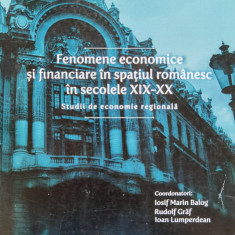 Fenomene Economice Si Financiare In Spatiul Romanesc In Secol - Iosif Maria Balog ,556581