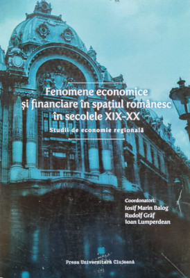Fenomene Economice Si Financiare In Spatiul Romanesc In Secol - Iosif Maria Balog ,556581 foto