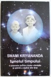 TUNELUL TIMPULUI - O POVESTE PENTRU TOATE VARSTELE SI PENTRU COPILUL DIN TINE de SWAMI KRIYANANDA , 2013