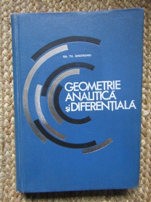GH. TH. GHEORGHIU - GEOMETRIE ANALITICA SI DIFERENTIALA foto