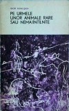 Cumpara ieftin Carte Igor Akimuskin - Pe urmele unor animale rare, Zoologie, Fauna Salbatica, Expediții, Editura Stiintifica, Brosata, 1968