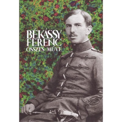 B&amp;eacute;k&amp;aacute;ssy Ferenc &amp;ouml;sszes műve - B&amp;eacute;k&amp;aacute;ssy Ferenc foto
