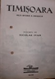 TIMISOARA MICA ISTORIE A ORASULUI NICOLAE IVAN 1936 BANAT