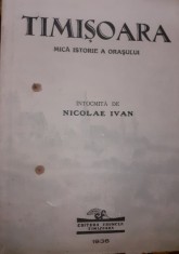 TIMISOARA MICA ISTORIE A ORASULUI NICOLAE IVAN 1936 BANAT foto