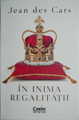 In inima regalitatii &amp;ndash; Jean des Cars foto