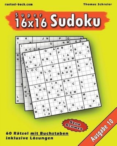 16x16 Super-Sudoku Mit Buchstaben 10: 16x16 Buchstaben-Sudoku Mit Losungen, Ausgabe 10