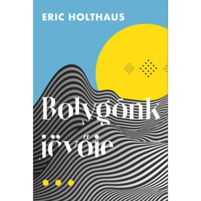 Bolyg&amp;oacute;nk j&amp;ouml;vője - Eric Holthaus foto