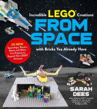 Amazing Lego Creations from Space with Bricks You Already Have: 25 New Spaceships, Rovers, Aliens, Robots and Other Fun Projects to Expand Your Lego U