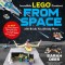 Amazing Lego Creations from Space with Bricks You Already Have: 25 New Spaceships, Rovers, Aliens, Robots and Other Fun Projects to Expand Your Lego U