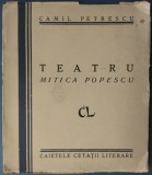 CAMIL PETRESCU - TEATRU: MITICA POPESCU (COMEDIE IN TREI ACTE) [EDITIA PRINCEPS, CAIETELE CETATII LITERARE - BUCURESTI, 1928]