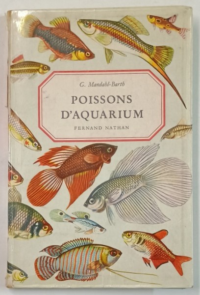 POISSONS D &#039;AQUARIUM par G. MANDHAL - BARTH , 249 ilustrati color , ANII &#039;70