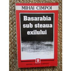 BASARABIA SUB STEAUA EXILULUI - MIHAI CIMPOI