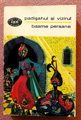 Basme persane. Padisahul si vizirul. Colectia B.P.T. Nr. 619 - Ed. Minerva, 1971 foto