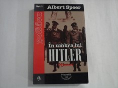 IN UMBRA LUI HITLER - ALBERT SPEER - POLITICA - VOL. I