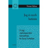 Jog &eacute;s nyelv hat&aacute;r&aacute;n - A jogi nyelvhaszn&aacute;lat nemzetk&ouml;zi &eacute;s hazai kutat&aacute;sa - Vinnai Edina