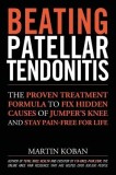 Beating Patellar Tendonitis: The Proven Treatment Formula to Fix Hidden Causes of Jumper&#039;s Knee and Stay Pain-Free for Life