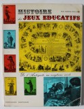 HISTOIRE DES JEUX EDUCATIFS par M.M. RABECQ - MAILLARD , DE L &#039; ANTIQUITE AU VINGTIEME SIECLE , 1969