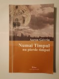 Aaron Govrin (dedicație) - Numai Timpul nu pierde timpul: amintiri, schițe, povestiri