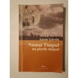 Aaron Govrin (dedicație) - Numai Timpul nu pierde timpul: amintiri, schițe, povestiri