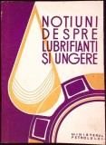Notiuni Despre Lubrifianti si Ungere - Ministerul Petrolului, 1968, Romana, Tehnica, Constructii, Carte