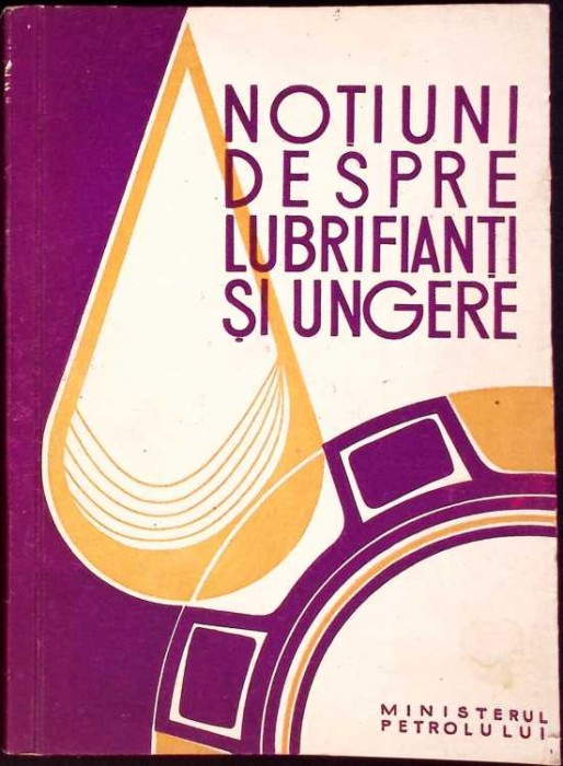 NOTIUNI DESPRE LUBRIFIANTI SI UNGERE-MINISTERUL PETROLULUI-262724