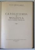 Carte Catolicismul in Moldova pana la sfarsitul Veacului XIV de Gheorghe I. Moisescu, 1942, Cartonata, 144 pag.