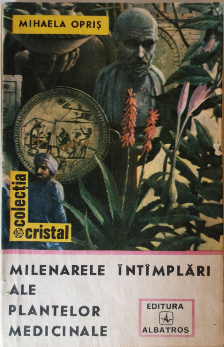 Milenarele intamplari ale plantelor medicinale, Mihaela Opris, 1990