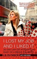 I Lost My Job and I Liked It: 30-Day Law-Of-Attraction Diary of a Dream Job Seeker foto