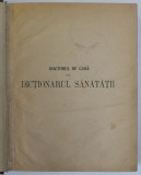 DOCTORUL DE CASA SAU DICTIONARUL SANATATII IMPODOBIT CU 315 CHIPURI de DOCTOR VASILE BIANU , 1910