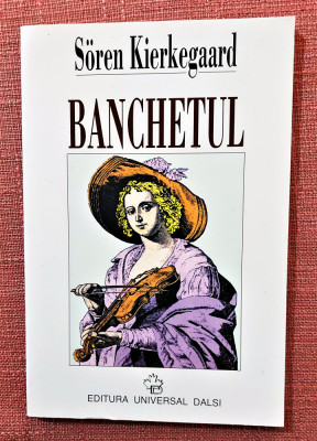 Banchetul (in vino veritas). Editura Universal Dalsi, 1997 - Soren Kierkegaard foto