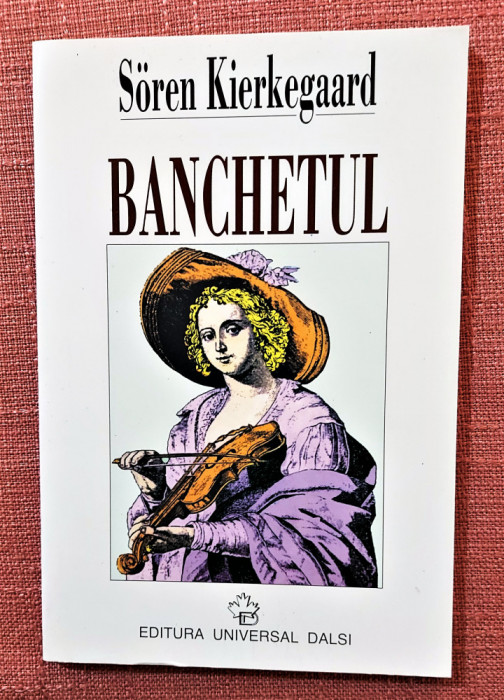 Banchetul (in vino veritas). Editura Universal Dalsi, 1997 - Soren Kierkegaard