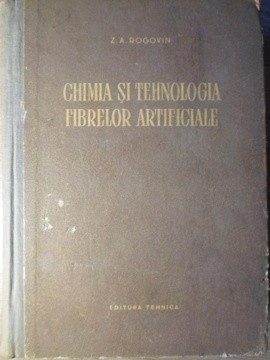 CHIMIA SI TEHNOLOGIA FIBRELOR ARTIFICIALE-Z.A. ROGOVIN foto