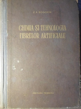 CHIMIA SI TEHNOLOGIA FIBRELOR ARTIFICIALE-Z.A. ROGOVIN