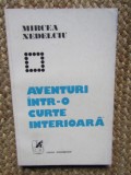 Mircea Nedelciu - Aventuri &icirc;ntr-o curte interioară (volum de debut, 1979) - Roman